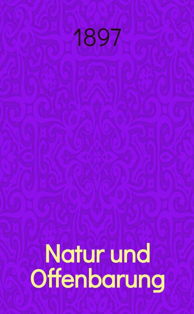 Natur und Offenbarung : Organ zur Vermittlung zwischen Naturforschung und Glauben für Gebildete aller Stände. Bd. 43, № 12