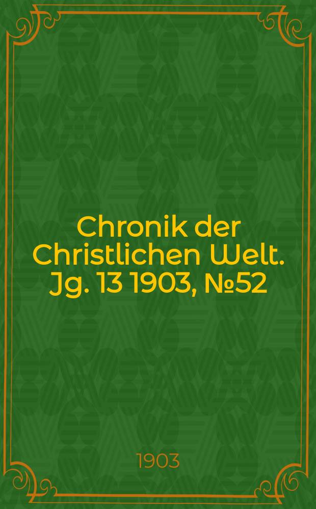 Chronik der Christlichen Welt. Jg. 13 1903, № 52