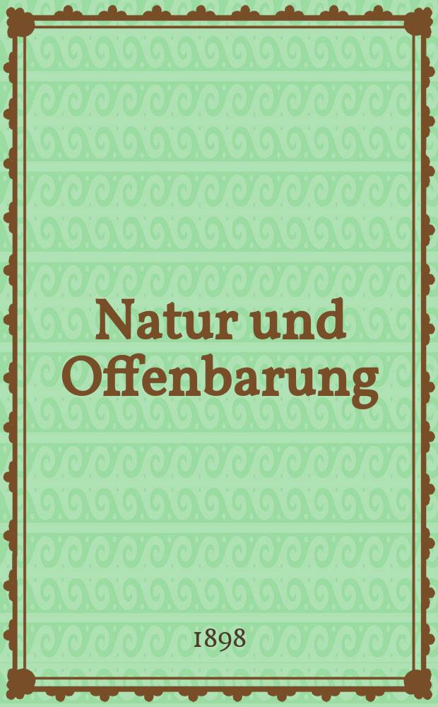 Natur und Offenbarung : Organ zur Vermittlung zwischen Naturforschung und Glauben für Gebildete aller Stände. Bd. 44, № 4