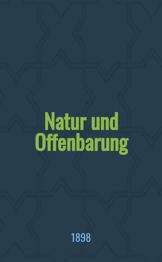 Natur und Offenbarung : Organ zur Vermittlung zwischen Naturforschung und Glauben für Gebildete aller Stände. Bd. 44, № 7
