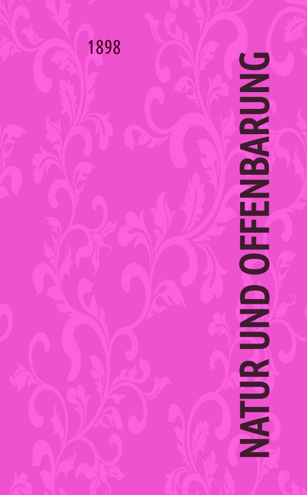 Natur und Offenbarung : Organ zur Vermittlung zwischen Naturforschung und Glauben für Gebildete aller Stände. Bd. 44, № 8