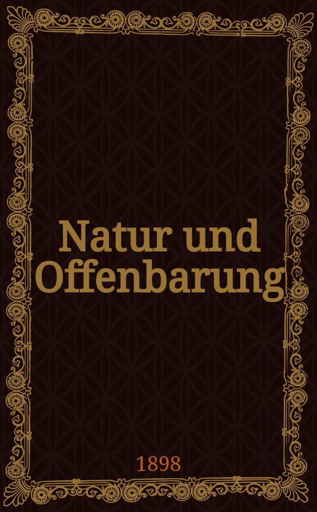 Natur und Offenbarung : Organ zur Vermittlung zwischen Naturforschung und Glauben für Gebildete aller Stände. Bd. 44, № 11