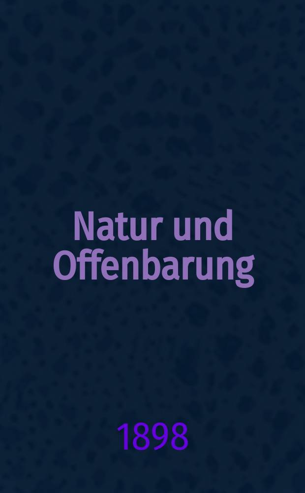 Natur und Offenbarung : Organ zur Vermittlung zwischen Naturforschung und Glauben für Gebildete aller Stände. Bd. 44, № 12