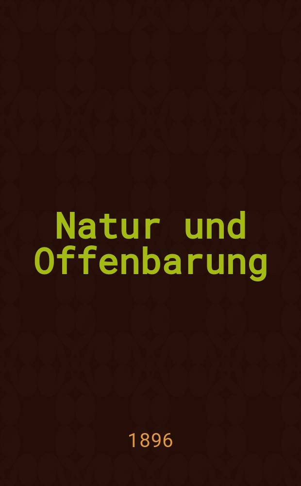 Natur und Offenbarung : Organ zur Vermittlung zwischen Naturforschung und Glauben für Gebildete aller Stände. Bd. 42, № 2