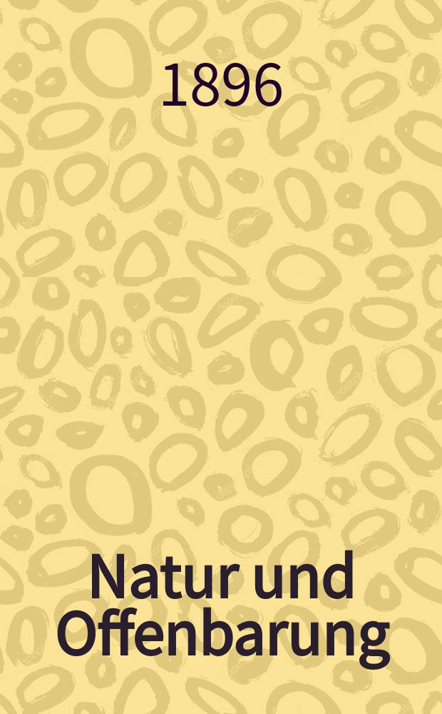 Natur und Offenbarung : Organ zur Vermittlung zwischen Naturforschung und Glauben für Gebildete aller Stände. Bd. 42, № 3