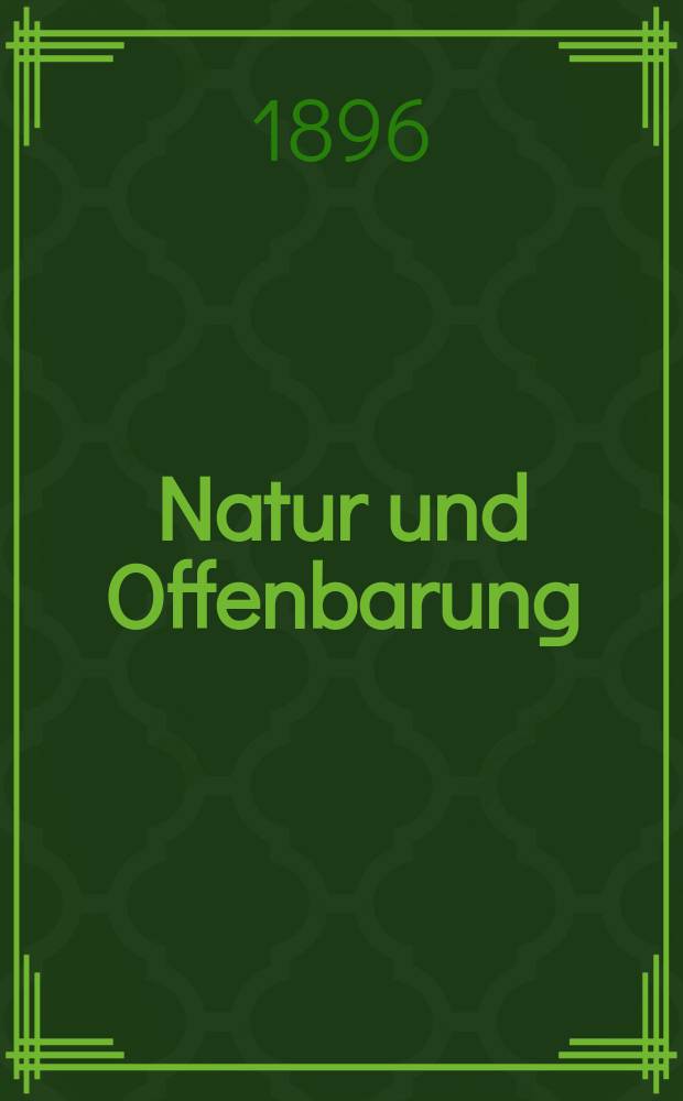 Natur und Offenbarung : Organ zur Vermittlung zwischen Naturforschung und Glauben für Gebildete aller Stände. Bd. 42, № 7