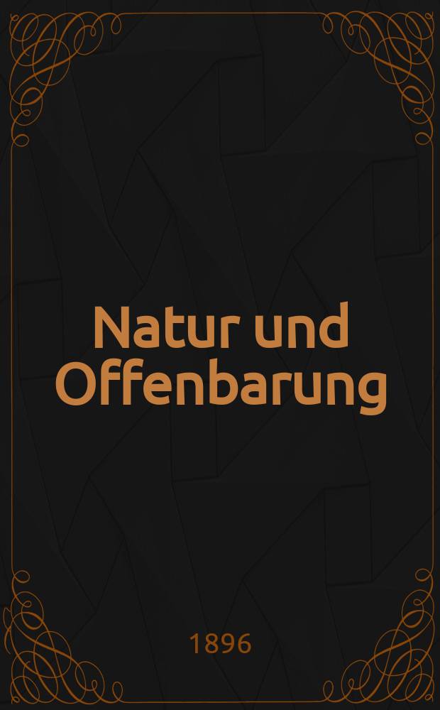 Natur und Offenbarung : Organ zur Vermittlung zwischen Naturforschung und Glauben für Gebildete aller Stände. Bd. 42, № 11