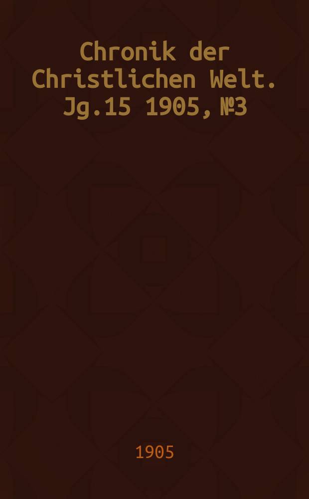 Chronik der Christlichen Welt. Jg.15 1905, № 3