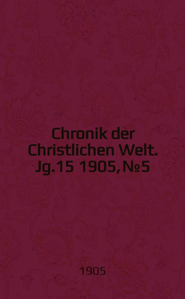 Chronik der Christlichen Welt. Jg.15 1905, № 5