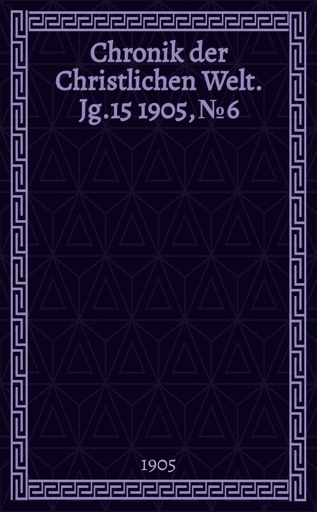 Chronik der Christlichen Welt. Jg.15 1905, № 6