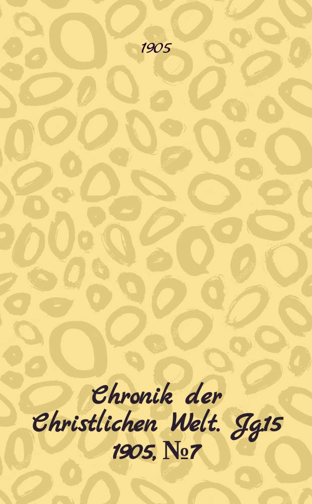 Chronik der Christlichen Welt. Jg.15 1905, № 7