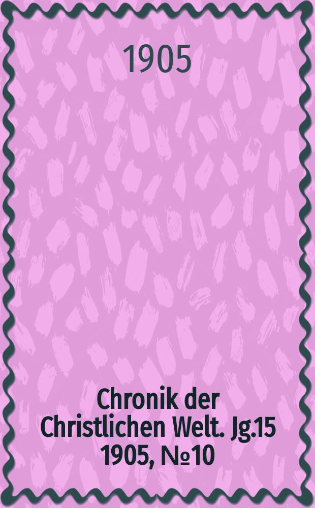 Chronik der Christlichen Welt. Jg.15 1905, № 10