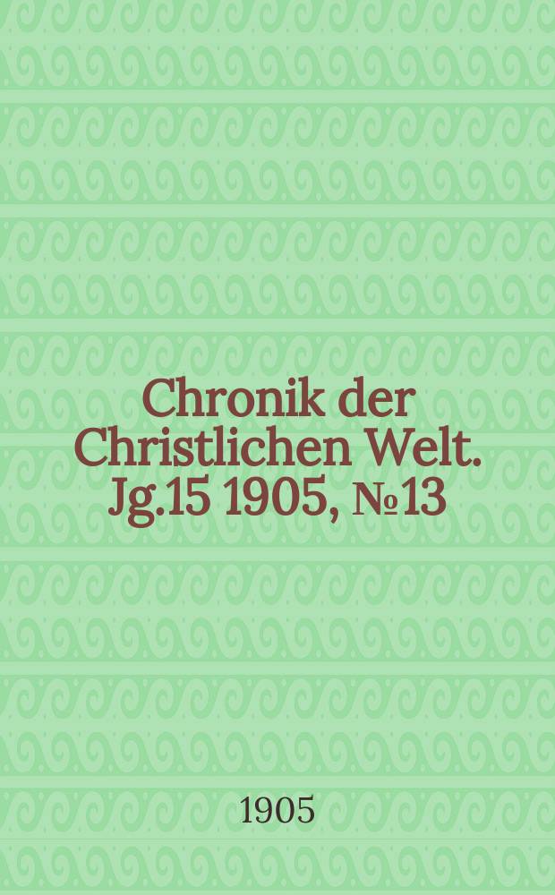 Chronik der Christlichen Welt. Jg.15 1905, № 13