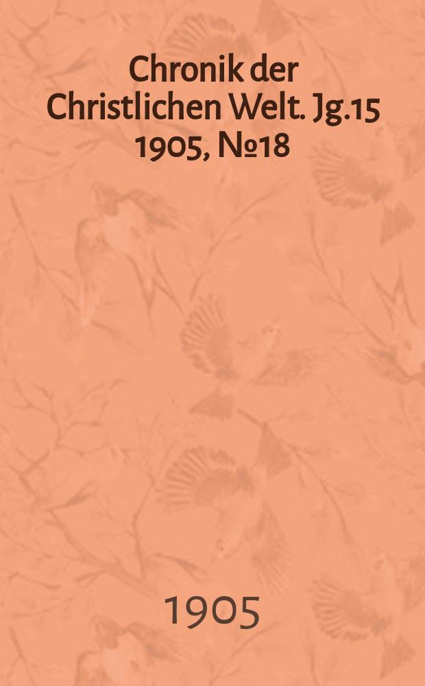 Chronik der Christlichen Welt. Jg.15 1905, № 18