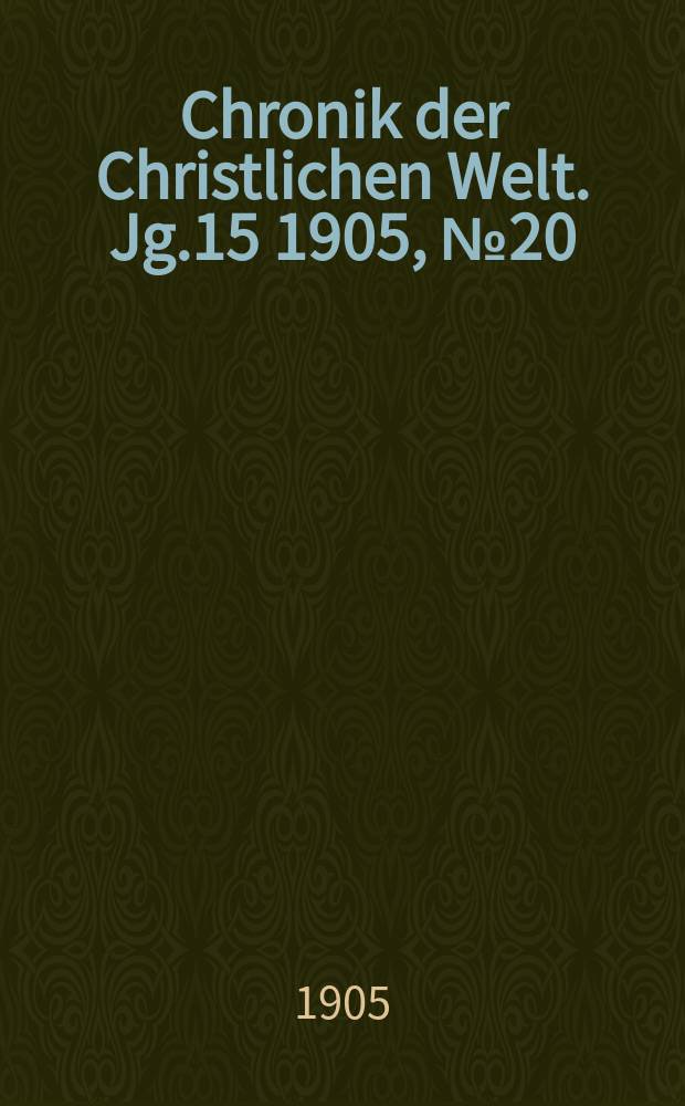 Chronik der Christlichen Welt. Jg.15 1905, № 20