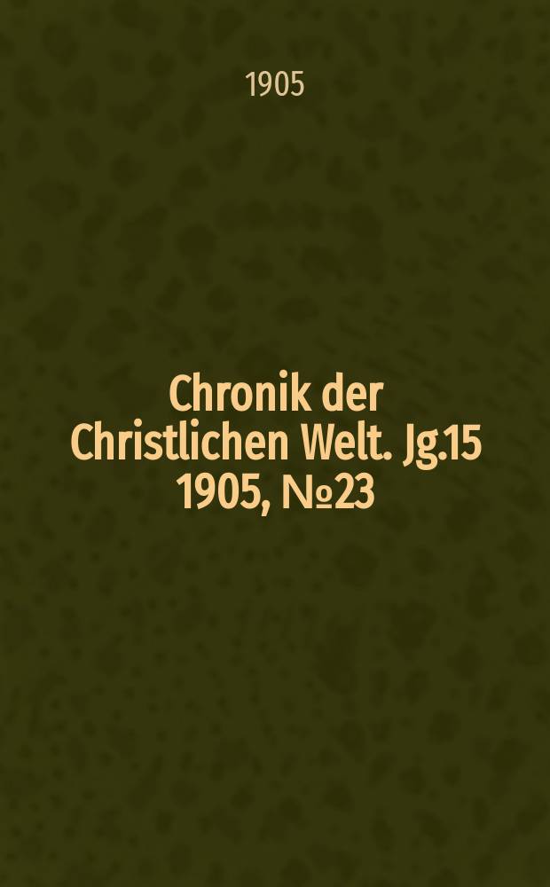 Chronik der Christlichen Welt. Jg.15 1905, № 23