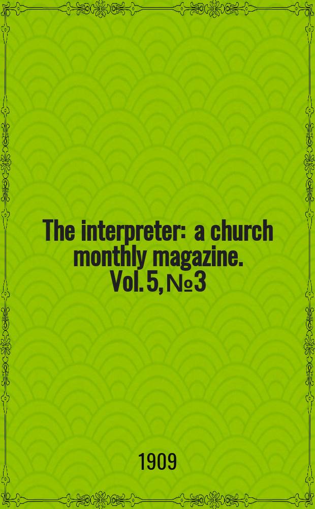 The interpreter : a church monthly magazine. Vol. 5, № 3