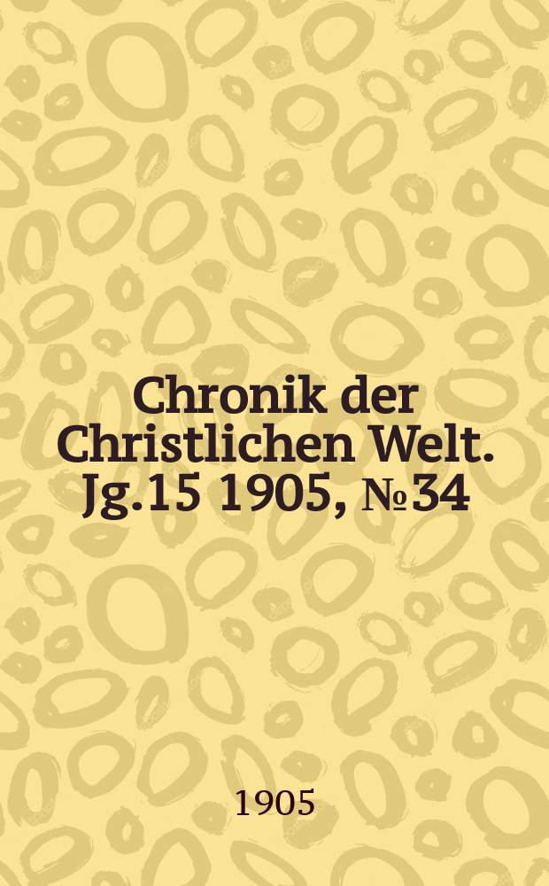 Chronik der Christlichen Welt. Jg.15 1905, № 34