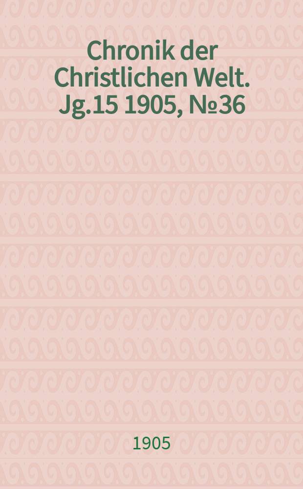 Chronik der Christlichen Welt. Jg.15 1905, № 36