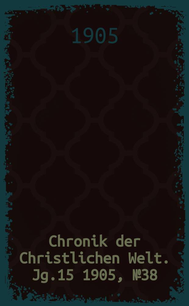 Chronik der Christlichen Welt. Jg.15 1905, № 38