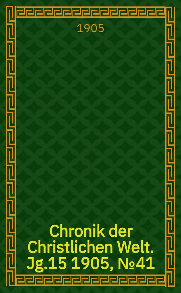 Chronik der Christlichen Welt. Jg.15 1905, № 41