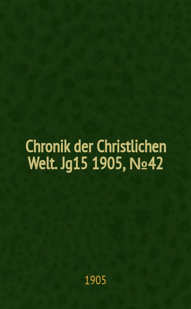 Chronik der Christlichen Welt. Jg15 1905, № 42