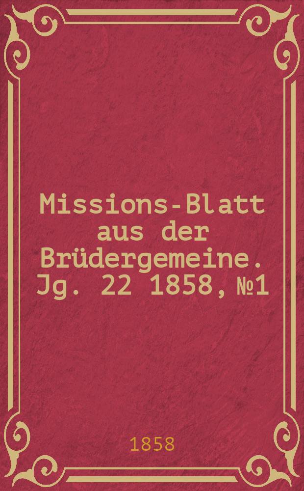 Missions-Blatt aus der Brüdergemeine. Jg. 22 1858, № 1