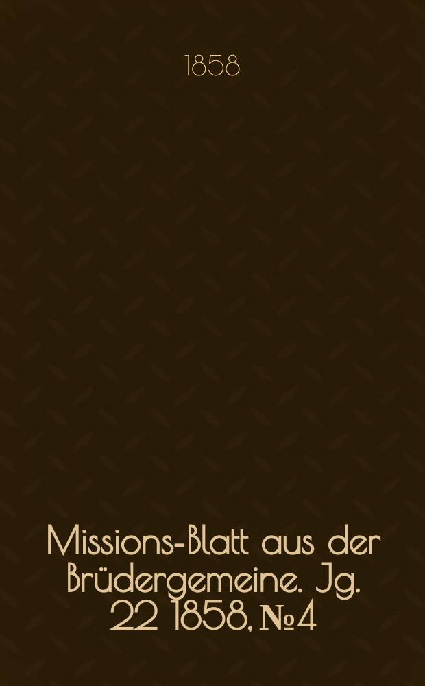 Missions-Blatt aus der Brüdergemeine. Jg. 22 1858, № 4
