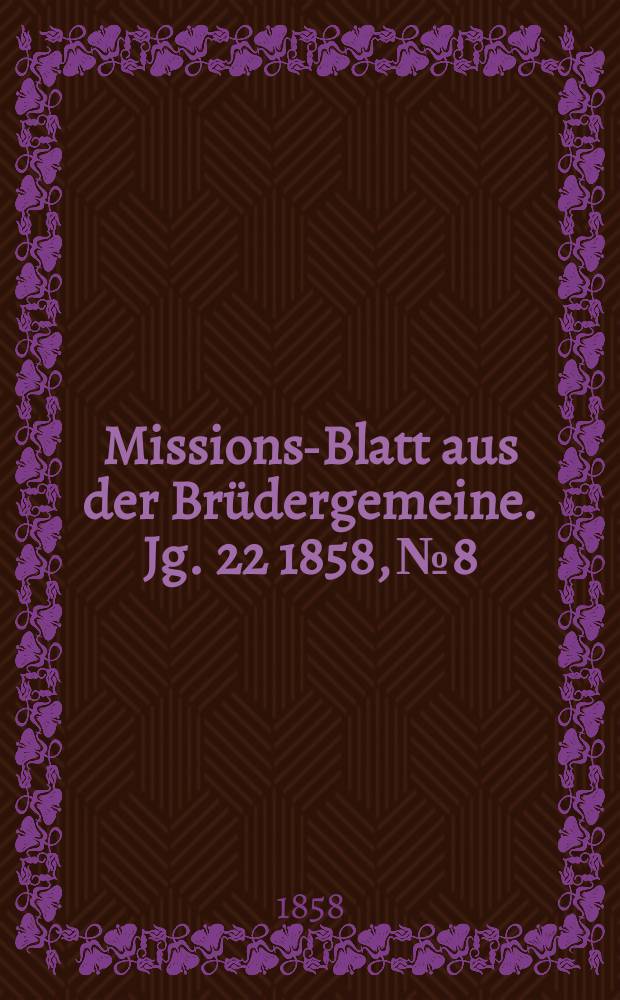 Missions-Blatt aus der Brüdergemeine. Jg. 22 1858, № 8