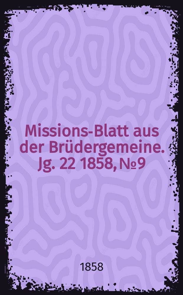 Missions-Blatt aus der Brüdergemeine. Jg. 22 1858, № 9