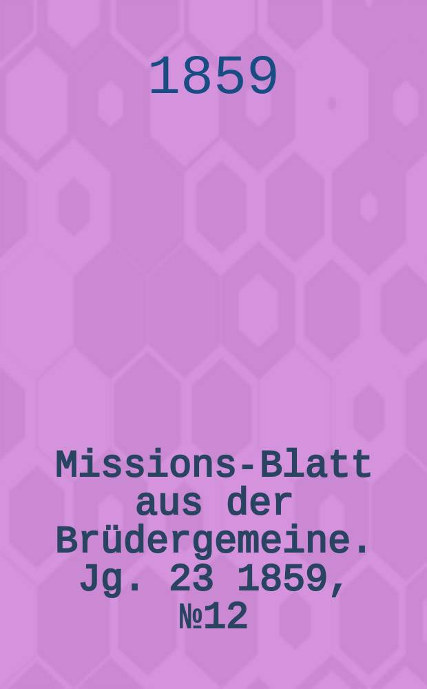 Missions-Blatt aus der Brüdergemeine. Jg. 23 1859, № 12