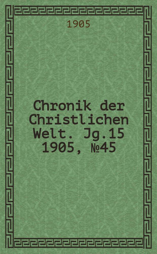 Chronik der Christlichen Welt. Jg.15 1905, № 45