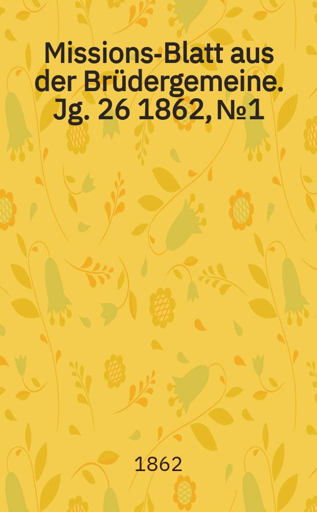 Missions-Blatt aus der Brüdergemeine. Jg. 26 1862, № 1