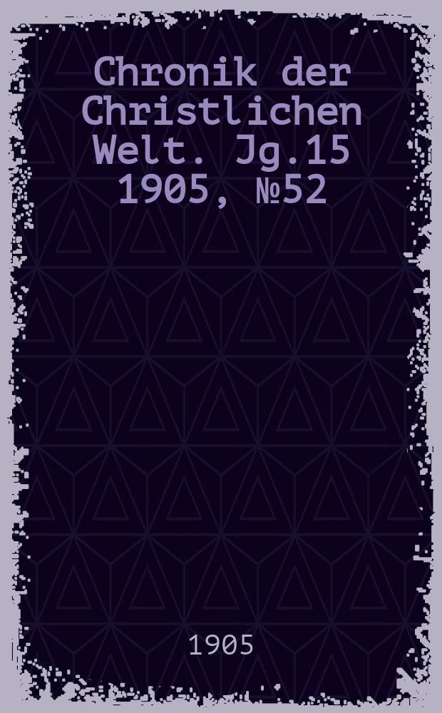 Chronik der Christlichen Welt. Jg.15 1905, № 52