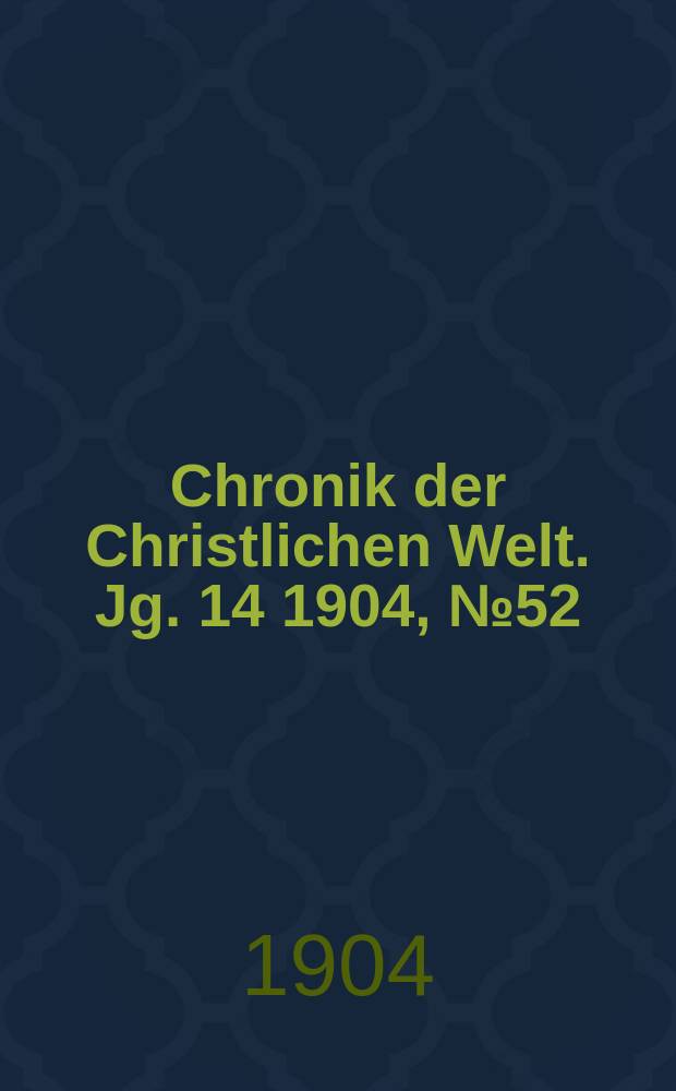 Chronik der Christlichen Welt. Jg. 14 1904, № 52