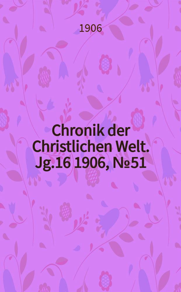 Chronik der Christlichen Welt. Jg.16 1906, № 51