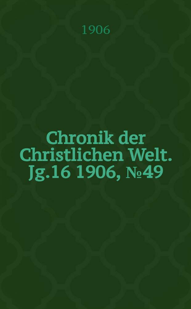 Chronik der Christlichen Welt. Jg.16 1906, № 49
