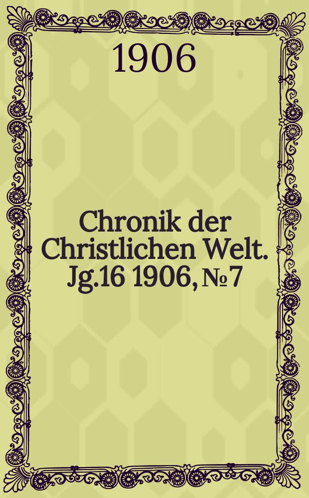 Chronik der Christlichen Welt. Jg.16 1906, № 7