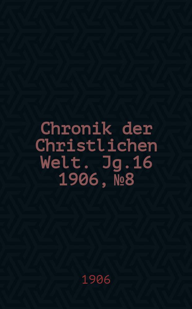 Chronik der Christlichen Welt. Jg.16 1906, № 8
