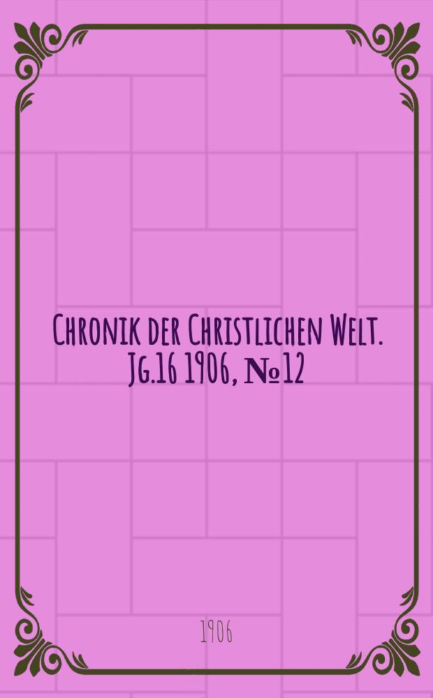 Chronik der Christlichen Welt. Jg.16 1906, № 12