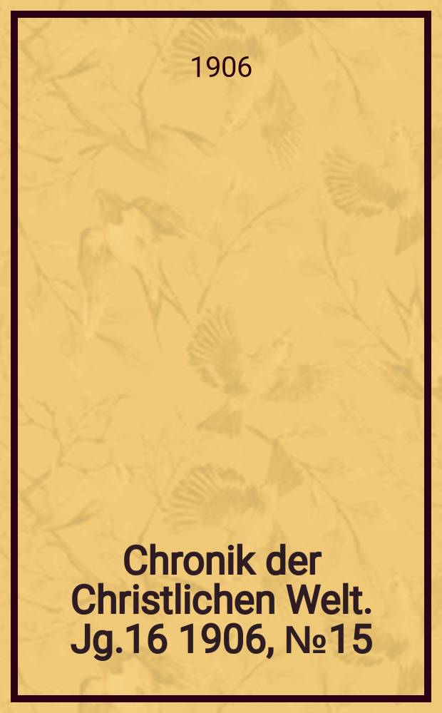 Chronik der Christlichen Welt. Jg.16 1906, № 15