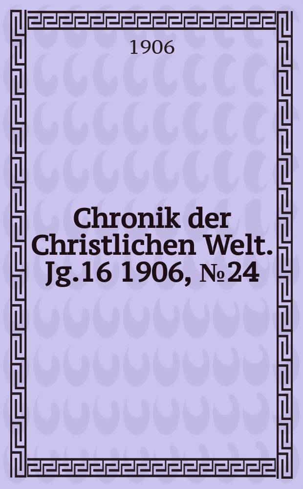 Chronik der Christlichen Welt. Jg.16 1906, № 24