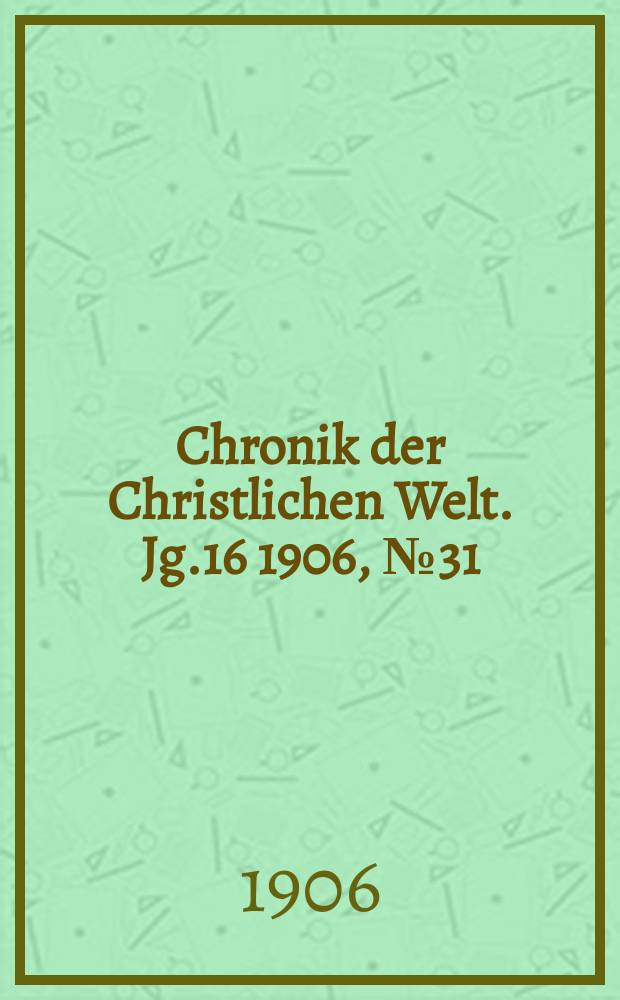 Chronik der Christlichen Welt. Jg.16 1906, № 31