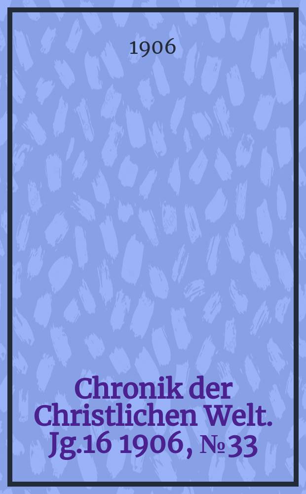 Chronik der Christlichen Welt. Jg.16 1906, № 33