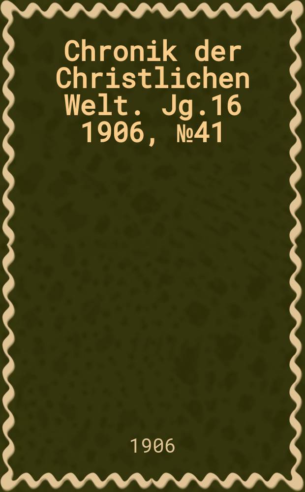 Chronik der Christlichen Welt. Jg.16 1906, № 41