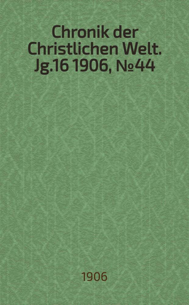 Chronik der Christlichen Welt. Jg.16 1906, № 44