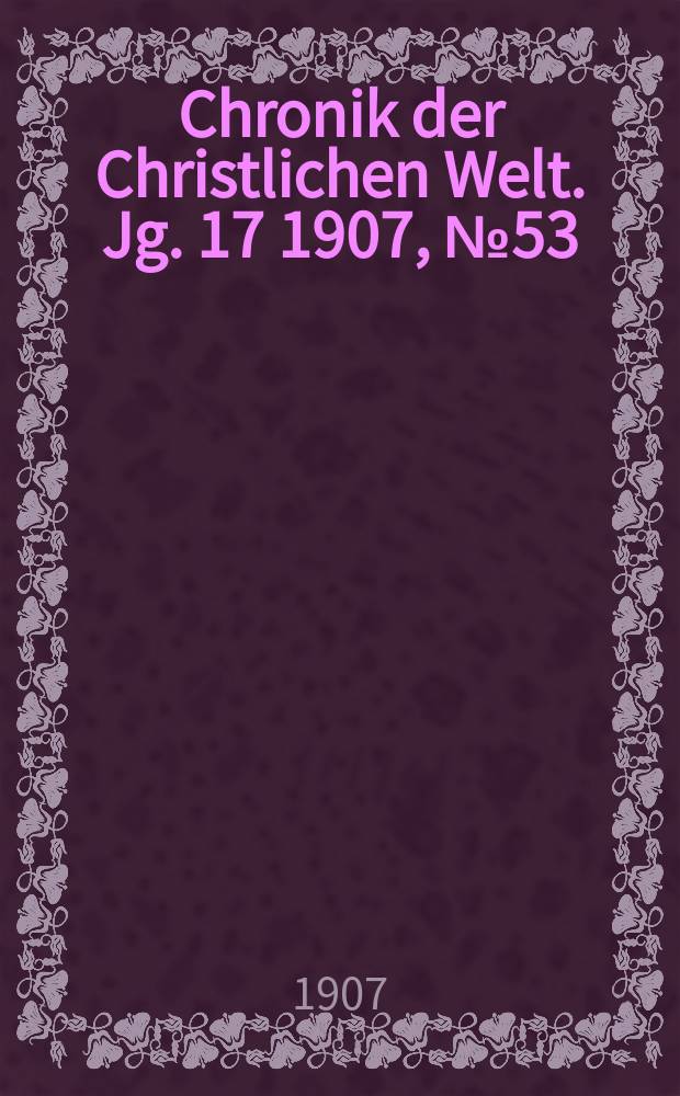 Chronik der Christlichen Welt. Jg. 17 1907, № 53