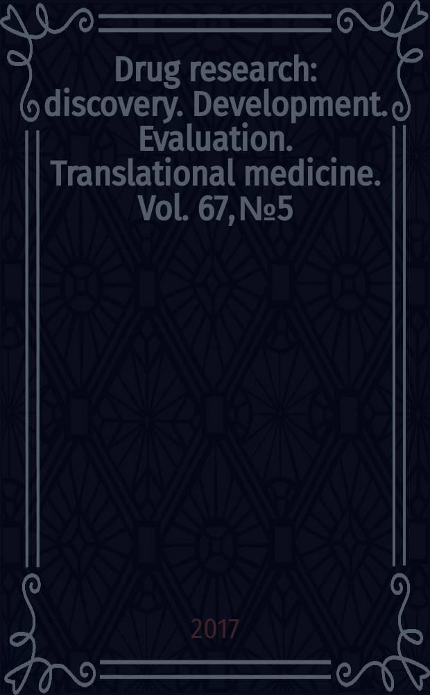 Drug research : discovery. Development. Evaluation. Translational medicine. Vol. 67, № 5