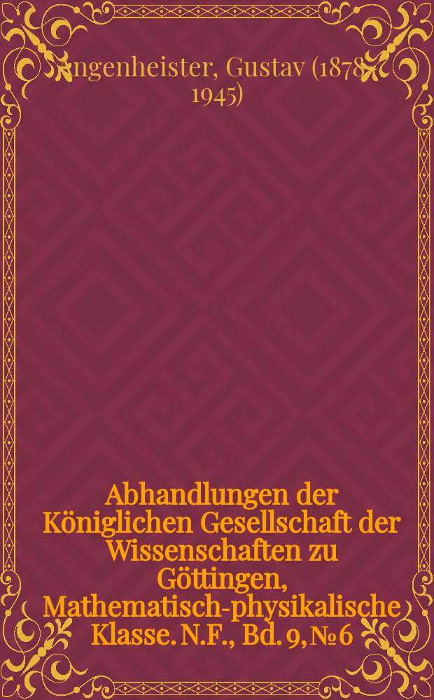 Abhandlungen der Königlichen Gesellschaft der Wissenschaften zu Göttingen, Mathematisch-physikalische Klasse. N.F., Bd. 9, № 6 : Ergebnisse der Arbeiten des Samoa-Observatoriums der Königlichen Gesellschaft der Wissenschaften zu Göttingen = Результаты работы Самоа обсерватории королевского научного общества в Геттингене. геомагнитные наблюдения в 1911