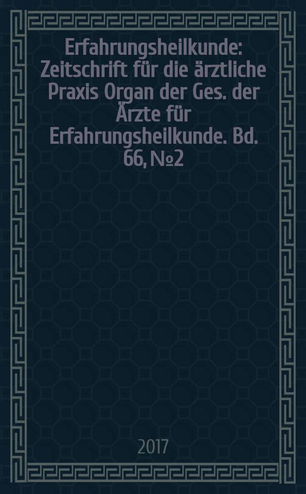 Erfahrungsheilkunde : Zeitschrift für die ärztliche Praxis Organ der Ges. der Ärzte für Erfahrungsheilkunde. Bd. 66, № 2 : Demenz und Alzheimer